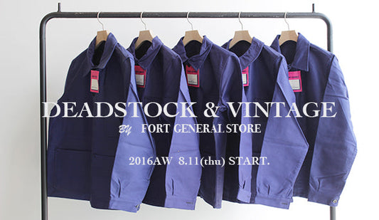 【16AW DEADSTOCK & VINTAGE  By FORT GENERAL STORE 】2016年8月11日（木）販売をスタート。