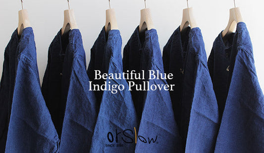 【orslow / オアスロウ】Indigo Pullover Shirts.インディゴの美しいブルー。4月22日(土）発売。