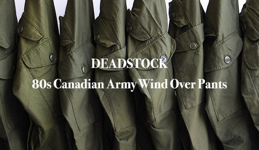 【DEADSTOCK】80s Canadian Army Wind Over Pants.FORTでは初入荷となる探していた名品。
