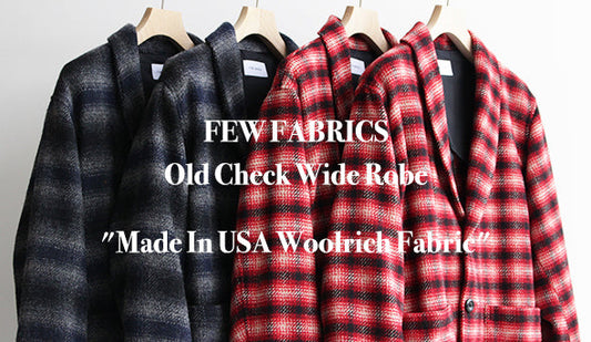 【FEW FABRICS / フューファブリクス】Old Check Wide Robe "Woolwich Fabric"アメリカ製のウール素材を使った至高の１枚。