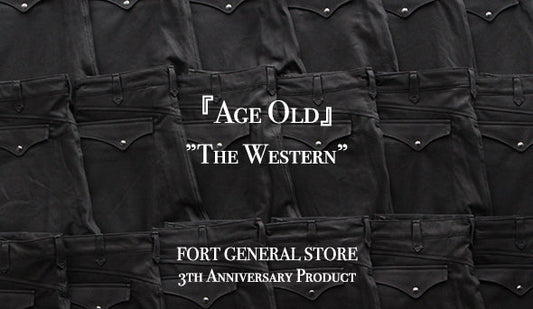 【FORT GENERAL STORE】3th Anniversary Product 『Age Old』”The Western”リリースです。