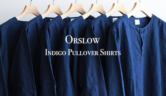 【orslow / オアスロウ】Indigo Pullover Shirts.インディゴにしかだせない奥深く、美しいブルー。