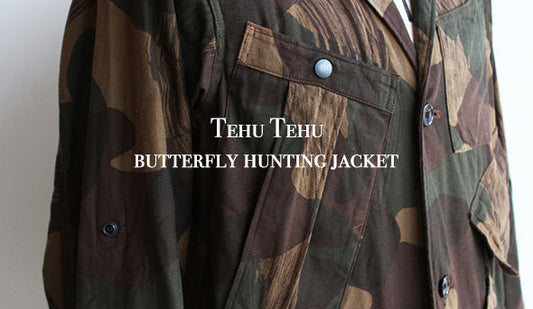 【Tehu Tehu】butterfly hunting jacket ”2nd MOD”今シーズンにリリースされたリミテッドモデルが届きました。