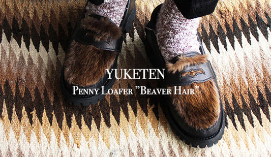 【YUKETEN / ユケテン】Penny Loafer ”Beaver Hair”ビーバーヘアーを使ったユケテンらしい１足。