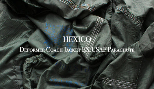 【HEXICO / ヘキシコ】Deformer Coach Jacket EX.USAF Parachute.希少な素材を使ったヘキシコの新作。