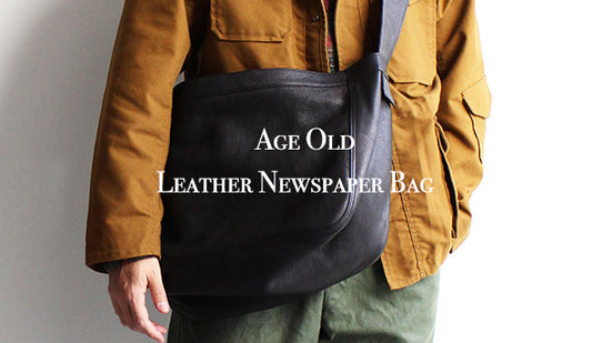 【Age Old / エイジオールド】Leather Newspaper Bag.シンプルだからこそ素材とディテールにこだわったバッグ。