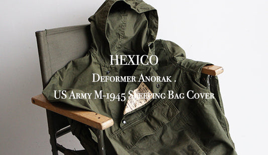 【HEXICO / ヘキシコ】Deformer Anorak EX. US Army M-1945 Sleeping Bag Cover.年末に向けて新作が入荷です。
