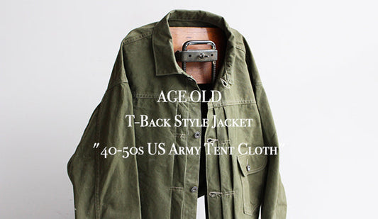 【AGE OLD】 T-Back Style Jacket "40-50s US Army Tent Cloth"ファーストタイプを1枚のみリリースです。