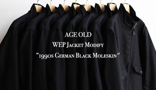 新作【AGE OLD】WEP Jacket Modify ”1990s German Black Moleskin"をリリースいたします。