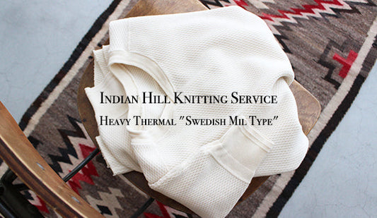 【Indian Hill Knitting Service / インディアン ヒル ニッティング サービス】Heavy Thermal "Swedish Mil Type"をリリースいたします。