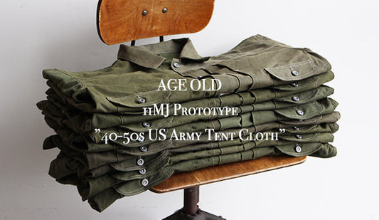 【Age Old / エイジオールド】11MJ  Prototype　”40−50s US Army Tent Cloth” Online Release!!!