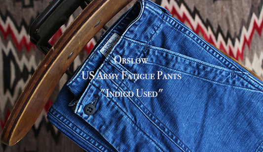 【orslow / オアスロウ】US Army Fatigue Pants "Indigo Used"新たにリリースされたインディゴのバックサテン。