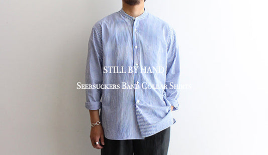 【STILL BY HAND】 Seersuckers Band Collar Shirts.素材感の非常に良い1枚が入荷いたしました。