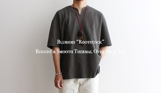 【Blurhms】Rought & Smooth Thermal Over Neck Tee.ブラームスを代表する1枚が入荷です。