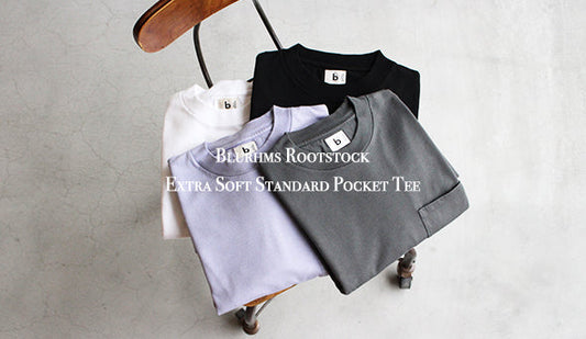 【Blurhms Rootstock】Extra Soft Standard Pocket Tee.是非、試して頂きたい極上のソリッドTシャツ。