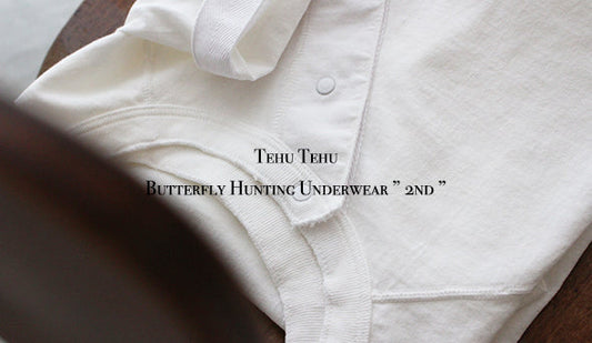 【Tehu Tehu / テフテフ】Butterfly Hunting Underwear ” 2nd ”新たに新作カットソーも掲載いたしました。