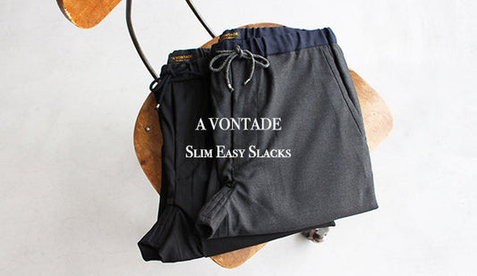 【A VONTADE 】Slim Easy Slacks.1本は持っておきたい抜群の安定感。