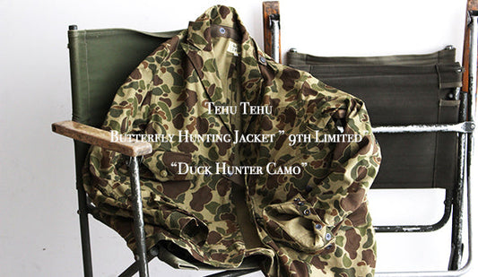 【Tehu Tehu / テフテフ】Butterfly Hunting Jacket ” 9th Limited” 『Duck Hunter Camo』リミテッドアイテムが入荷いたしました。