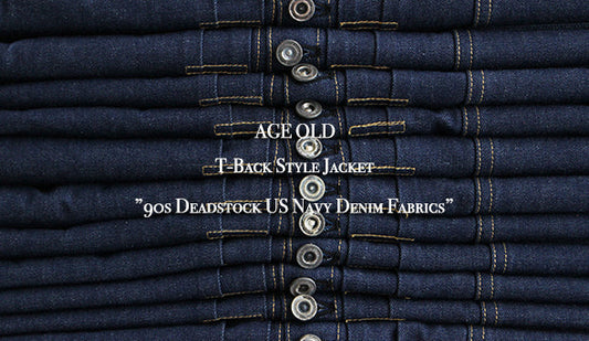 【AGE OLD / エイジオールド】 T-Back Style Jacket  ” 90s Deadstock US Navy Denim Fabrics "希少なデッドストック生地を使った新作をリリースです。