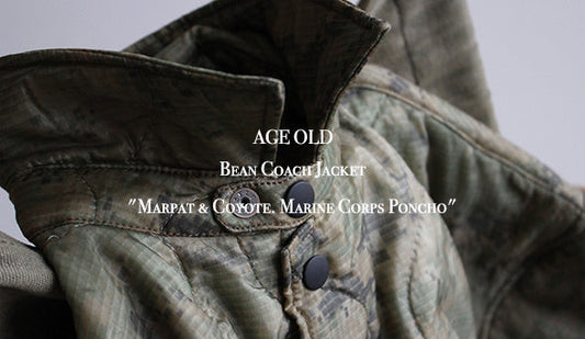 【AGE OLD / エイジオールド】Bean Coach Jacket "Marpat & Coyote. Marine Corps Poncho"をリリースいたします。