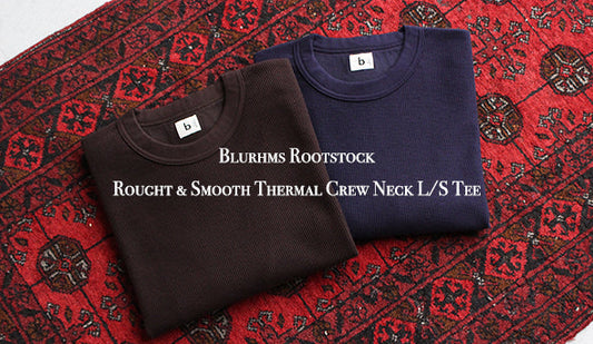 【Blurhms Rootstock / ブラームス ルーツストック】Rought & Smooth Thermal Crew Neck L/S Tee.上質なカットソーが入荷です。