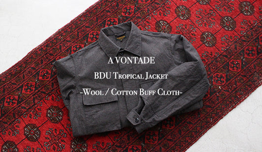 【A VONTADE / ア ボンタージ】BDU Tropical Jacket -Wool / Cotton Buff Cloth-この冬の1軍になれるジャケット。