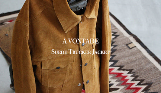 【A VONTADE / ア ボンタージ】Suede Trucker Jacket.5年ぶりにリリースされる楽しみにしていた１着。