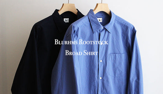 【Blurhms Rootstock / ブラームス ルーツストック】Broad Shirt.今年は特に気になるシャツが入荷いたしました。