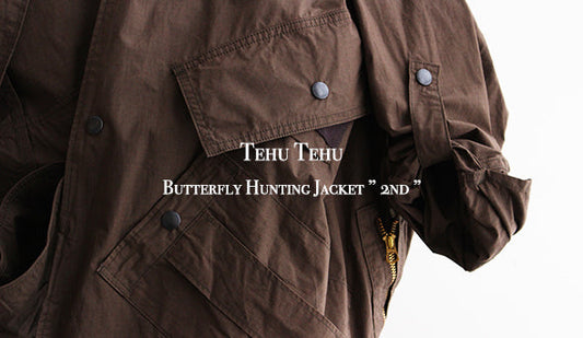 【Tehu Tehu / テフテフ】Butterfly Hunting Jacket ” 2nd ”名作と言える拘り抜いたジャケットが入荷です。