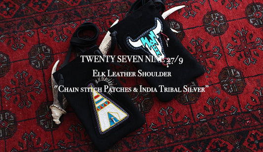【TWENTY SEVEN NINE 27/9】Elk Leather Shoulder "Chain stitch Patches & India Tribal Silver”お声の多いこちらが入荷です。