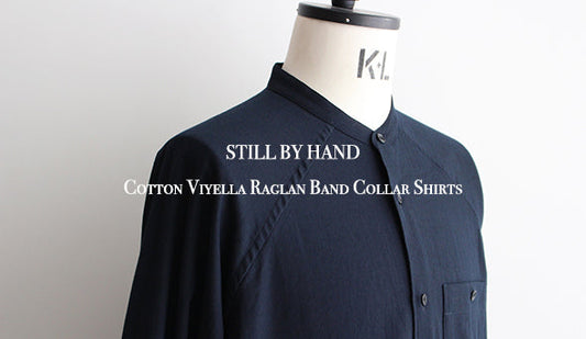 【STILL BY HAND / スティル バイ ハンド】 Cotton Viyella Raglan Band Collar Shirts.素材感の良いシャツが入荷です。