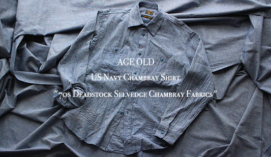 ６周年アイテム第２弾【AGE OLD】US Navy Chambray Shirts "70s Deadstock Selvedge Chambray Fabrics"をリリースいたします。