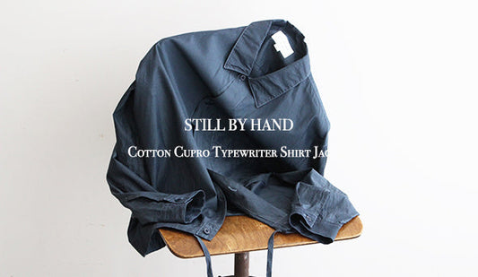 【STILL BY HAND / スティル バイ ハンド】Cotton Cupro Typewriter Shirt Jacket.ひねりの効いたシャツジャケットが入荷です。