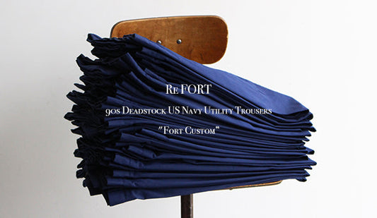 【Re FORT】90s Deadstock US Navy Utility Trousers "Fort Custom”無骨なミリタリートラウザー をすっきりとしたシルエットへ。