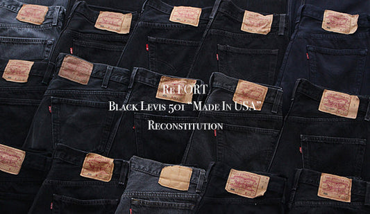 【Re FORT】Black Levis 501 “Made In USA” Reconstitution.集まりにくくなった『Black』も少量ですがご用意いたしました。