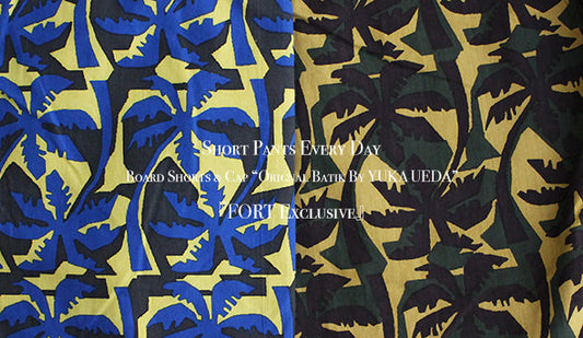 【Short Pants Every Day】Board Shorts & Cap “Orignal Batik By YUKA UEDA” for『FORT Exclusive』をリリース致します。