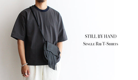 【STILL BY HAND / スティル バイ ハンド】Single Rib T-Shirts.サマーシーズンに向けて新作が入荷いたしました。