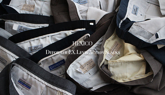 【HEXICO / ヘキシコ】Deformer EX.Levis Action Slacks .完売後もお問い合わせの多かった1本が待望の再入荷です。