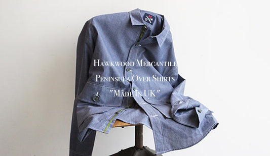 【Hawkwood Mercantile / ホークウッドマーカンタイル】Peninsula Over Shirts "Made In UK"楽しみにしておりました新ブランドが入荷です。