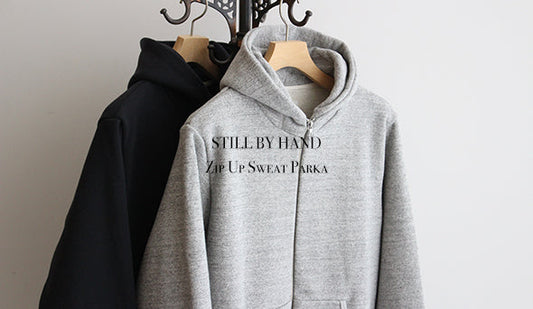 【STILL BY HAND / スティル バイ ハンド】Zip Up Sweat Parka.こだわりが詰まった自分にとってもベストなパーカー。