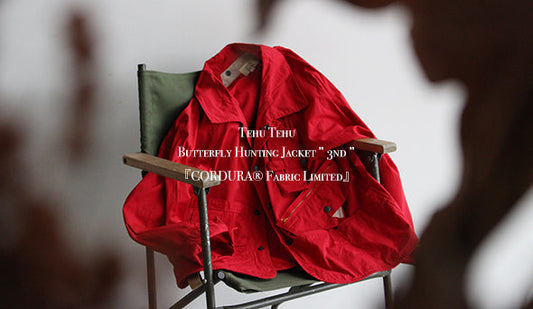 【Tehu Tehu / テフテフ】Butterfly Hunting Jacket ” 3nd ”『CORDURA® Fabric Limited』