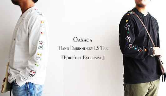 【Oaxaca / オアハカ】Hand Embroidery LS Tee『For Fort Exclusive』FORTだけの特別なオアハカをリリース致します。