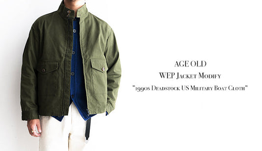 新作【AGE OLD】WEP Jacket Modify ”1990s Deadstock US Military Boat Cloth”をリリースいたします。