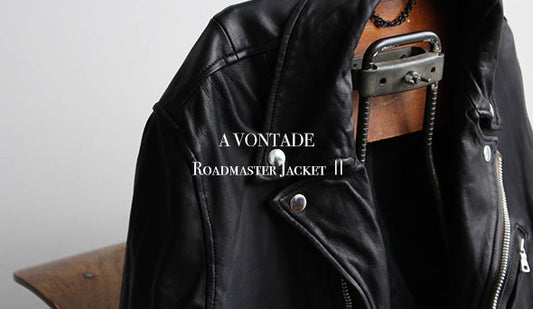 【A VONTADE / ア ボンタージ】Roadmaster Jacket Ⅱ.名作レザーが今シーズンも登場です。