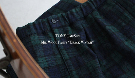 【TONY TaizSun / トニー タイズサン】Mil Wool Pants "Brack Watch"今、履きたいウールトラウザー 。