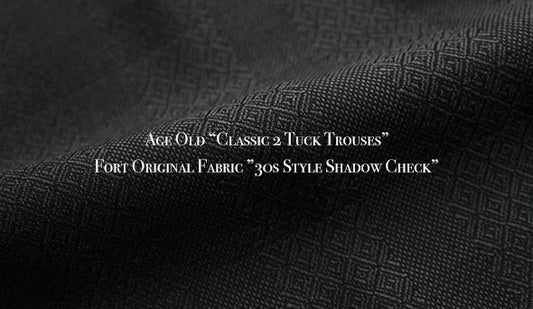 【AGE OLD】 Classic 2 Tuck Trousres『Fort Original Fabric ”30s Style Shadow Check”』を今週末にリリースいたします。