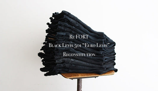 【Re FORT】Black Levis 501 “Euro Levis” Reconstitution.作りたかったユーロリーバイスのリメイク。