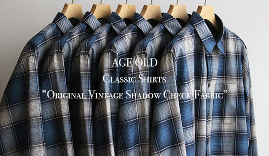 【AGE OLD / エイジオールド】Classic Shirts ”Original Vintage Shadow Check Fabric”をリリースいたします。
