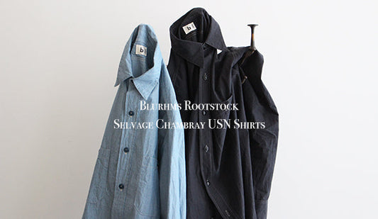 【Blurhms Rootstock / ブラームス ルーツストック】Selvage Chambray USN Shirts.素材にこだわった新たな1枚が入荷いたしました。