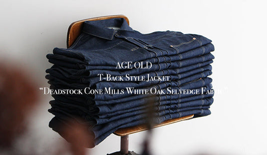 【AGE OLD / エイジオールド】T-Back Style Jacket “Deadstock Cone Mills White Oak Selvedge Fabric”をリリース致します。